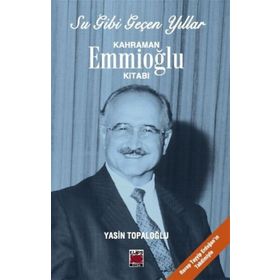 Su Gibi Geçen Yıllar Kahraman Emmioğlu Kitabı - Yasin Topaloğlu