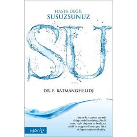 SU HASTA DEĞİL, SUSUZSUNUZ - FEREYDOON BATMANGHELIDJ