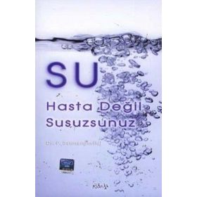 SU HASTA DEĞİL, SUSUZSUNUZ - FEREYDOON BATMANGHELIDJ
