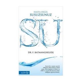SU HASTA DEĞİL, SUSUZSUNUZ - FEREYDOON BATMANGHELIDJ