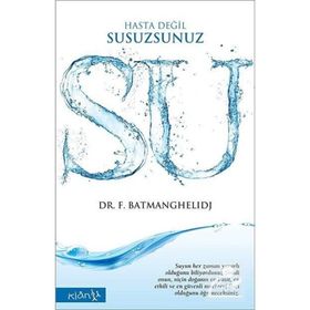 SU HASTA DEĞİL, SUSUZSUNUZ - FEREYDOON BATMANGHELIDJ