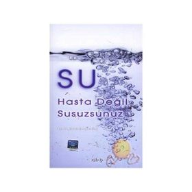 SU HASTA DEĞİL, SUSUZSUNUZ - FEREYDOON BATMANGHELIDJ