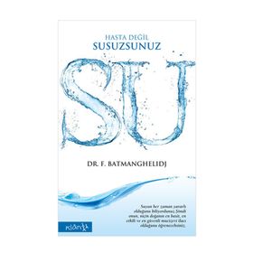 SU HASTA DEĞİL, SUSUZSUNUZ - FEREYDOON BATMANGHELIDJ