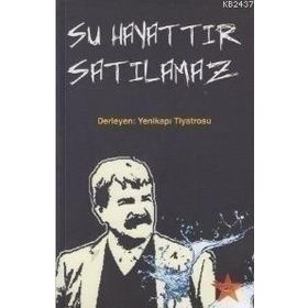 SU HAYATTIR SATILAMAZ DERLEYEN: YENIKAPI TIYATROSU - GENEL