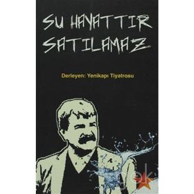 SU HAYATTIR SATILAMAZ DERLEYEN: YENIKAPI TIYATROSU - GENEL