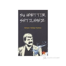 SU HAYATTIR SATILAMAZ DERLEYEN: YENIKAPI TIYATROSU - GENEL