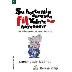 ŞU HORTUMLU DÜNYADA FIL YALNIZ BIR HAYVANDIR - AHMET ŞERİF İZGÖREN
