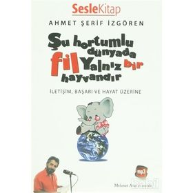 ŞU HORTUMLU DÜNYADA FIL YALNIZ BIR HAYVANDIR - AHMET ŞERİF İZGÖREN