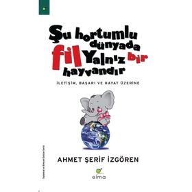 ŞU HORTUMLU DÜNYADA FIL YALNIZ BIR HAYVANDIR - AHMET ŞERİF İZGÖREN