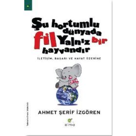 ŞU HORTUMLU DÜNYADA FIL YALNIZ BIR HAYVANDIR - AHMET ŞERİF İZGÖREN