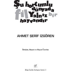 ŞU HORTUMLU DÜNYADA FIL YALNIZ BIR HAYVANDIR İLETIŞIM, BAŞARI VE HAYAT ÜZERINE - AHMET ŞERIF İZGÖREN