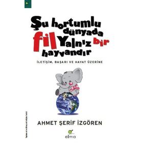Şu Hortumlu Dünyada Fil Yalnız Bir Hayvandır - Kolektif - Elma Yayınları