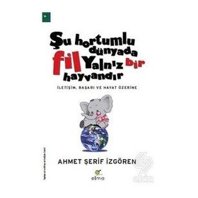 Şu Hortumlu Dünyada Fil Yalnız Bir Hayvandır - Kolektif - Elma Yayınları