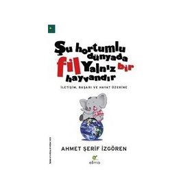 Şu Hortumlu Dünyada Fil Yalnız Bir Hayvandır - Kolektif - Elma Yayınları