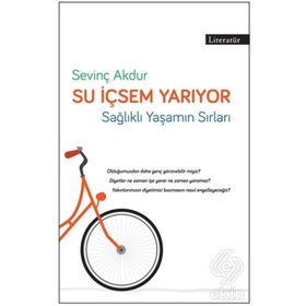 SU İÇSEM YARIYOR SAĞLIKLI VE FORMDA YAŞAMIN PÜF NOKTALARI - SEVİNÇ AKDUR AKDAĞ, EMRE AKDAĞ