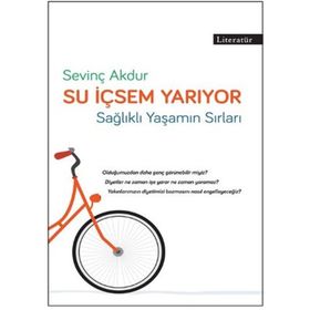 SU İÇSEM YARIYOR SAĞLIKLI VE FORMDA YAŞAMIN PÜF NOKTALARI - SEVİNÇ AKDUR AKDAĞ, EMRE AKDAĞ