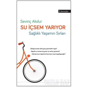 SU İÇSEM YARIYOR SAĞLIKLI VE FORMDA YAŞAMIN PÜF NOKTALARI - SEVİNÇ AKDUR AKDAĞ, EMRE AKDAĞ