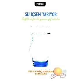 SU İÇSEM YARIYOR SAĞLIKLI VE FORMDA YAŞAMIN PÜF NOKTALARI - SEVİNÇ AKDUR AKDAĞ, EMRE AKDAĞ