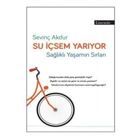 SU İÇSEM YARIYOR SAĞLIKLI VE FORMDA YAŞAMIN PÜF NOKTALARI - SEVİNÇ AKDUR AKDAĞ, EMRE AKDAĞ