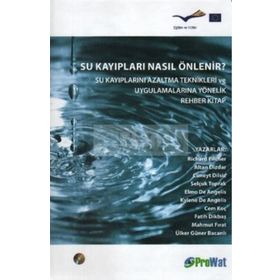 SU KAYIPLARI NASIL ÖNLENİR? SU KAYIPLARINI AZALTMA TEKNIKLERI VE UYGULAMALARINA YÖNELİK REHBER KITA - KOLLEKTIF