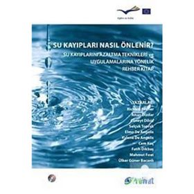 SU KAYIPLARI NASIL ÖNLENİR? SU KAYIPLARINI AZALTMA TEKNIKLERI VE UYGULAMALARINA YÖNELİK REHBER KITA - KOLLEKTIF