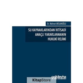 Su Kaynaklarından İktisadi Amaçlı Yararlanmanın Hukuki Rejimi - Mehmet Arslanoğlu