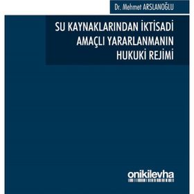 Su Kaynaklarından İktisadi Amaçlı Yararlanmanın Hukuki Rejimi - Mehmet Arslanoğlu