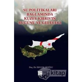 Su Politikaları Bağlamında Kuzey Kıbrıs'ın Bugünü ve Geleceği - Elif Çolakoğlu