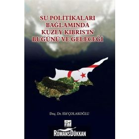 Su Politikaları Bağlamında Kuzey Kıbrıs'ın Bugünü ve Geleceği - Elif Çolakoğlu
