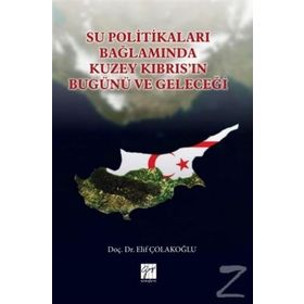 Su Politikaları Bağlamında Kuzey Kıbrıs'ın Bugünü ve Geleceği - Elif Çolakoğlu