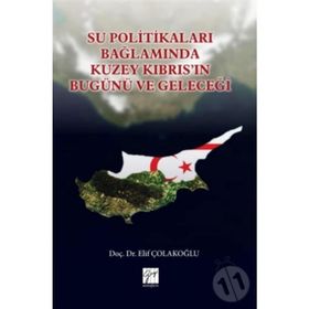 Su Politikaları Bağlamında Kuzey Kıbrıs'ın Bugünü ve Geleceği - Elif Çolakoğlu