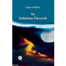 Su Şafaktan Önceydi - Figen Sariye