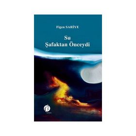 Su Şafaktan Önceydi - Figen Sariye