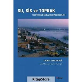 SU, SIS VE TOPRAK YENI TÜRKIYE SINEMASININ FILM İMGELERI - GAMZE HAKVERDI