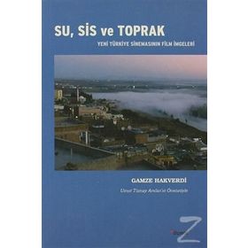 SU, SIS VE TOPRAK YENI TÜRKIYE SINEMASININ FILM İMGELERI - GAMZE HAKVERDI
