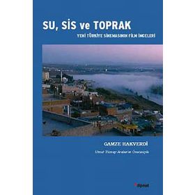 SU, SIS VE TOPRAK YENI TÜRKIYE SINEMASININ FILM İMGELERI - GAMZE HAKVERDI