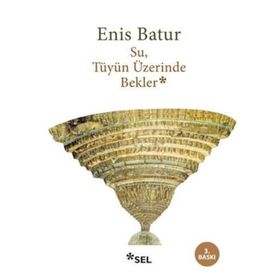 SU TÜYÜN ÜZERİNDE BEKLER - ENIS BATUR
