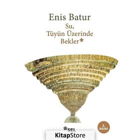 SU TÜYÜN ÜZERİNDE BEKLER - ENIS BATUR