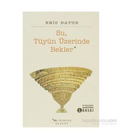 SU TÜYÜN ÜZERİNDE BEKLER - ENIS BATUR
