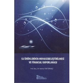 SU ÜRÜNLERİNİN MUHASEBELEŞTİRİLMESİ VE FINANSAL RAPORLAMASI - FATMA TEKTÜFEKÇİ