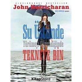 SU ÜSTÜNDE YÜRÜMEYİ ÖĞRENDİĞİNDE TEKNEYE BIN - JOHN HARRICHARAN