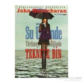 SU ÜSTÜNDE YÜRÜMEYİ ÖĞRENDİĞİNDE TEKNEYE BIN - JOHN HARRICHARAN