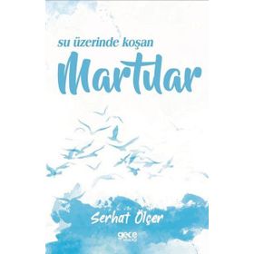 Su Üzerinde Koşan Martılar - Serhat Ölçer