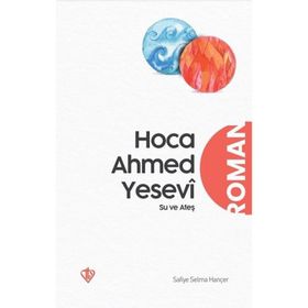 Su ve Ateş Hoca Ahmet Yesevi - Safiye Selma Hançer