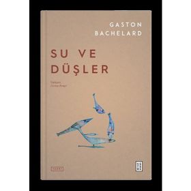 Su ve Düşler-Gaston Bachelard-Ketebe Yayınları