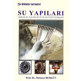 SU YAPILARI BARAJLAR, SAVAKLAR VE SU KUVVETI TESISLERI - MEHMET BERKÜN