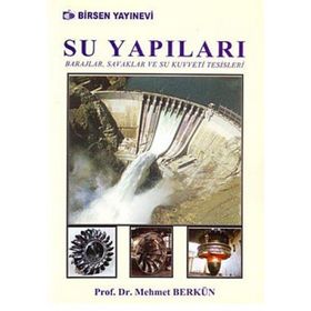 SU YAPILARI BARAJLAR, SAVAKLAR VE SU KUVVETI TESISLERI - MEHMET BERKÜN