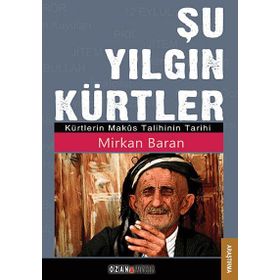 ŞU YILGIN KÜRTLER KÜRTLERIN MAKÜS TALIHININ TARIHI - MIRKAN BARAN