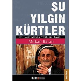 ŞU YILGIN KÜRTLER KÜRTLERIN MAKÜS TALIHININ TARIHI - MIRKAN BARAN