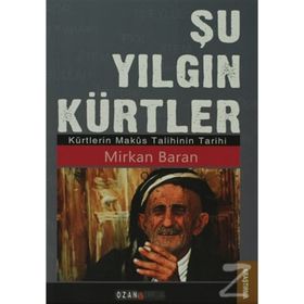 ŞU YILGIN KÜRTLER KÜRTLERIN MAKÜS TALIHININ TARIHI - MIRKAN BARAN